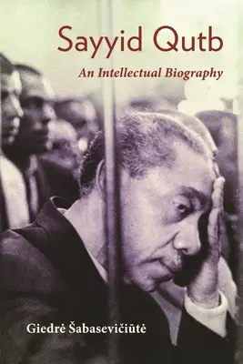 Sayyid Qutb: Eine intellektuelle Biographie - Sayyid Qutb: An Intellectual Biography
