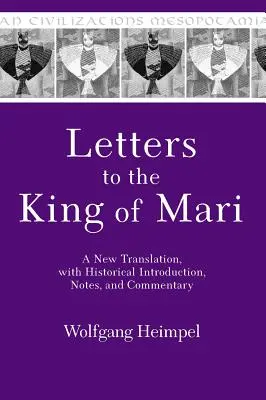 Briefe an den König von Mari: Eine neue Übersetzung, mit historischer Einleitung, Anmerkungen und Kommentar - Letters to the King of Mari: A New Translation, with Historical Introduction, Notes, and Commentary