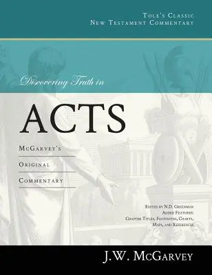 Die Entdeckung der Wahrheit in der Apostelgeschichte: McGarveys Original-Kommentar - Discovering Truth in Acts: McGarvey's Original Commentary