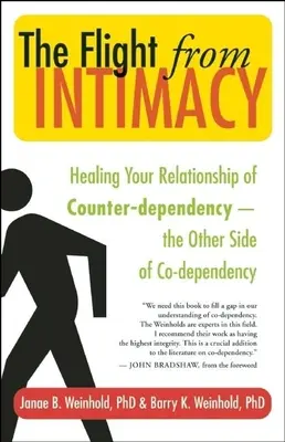 Die Flucht vor Intimität: Die Heilung Ihrer Beziehung der Gegen-Abhängigkeit - die andere Seite der Co-Abhängigkeit - The Flight from Intimacy: Healing Your Relationship of Counter-Dependence a the Other Side of Co-Dependency