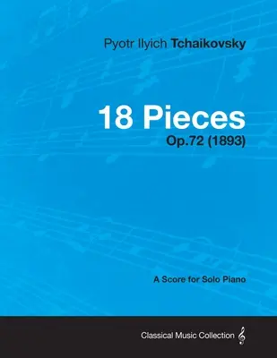 18 Stücke - Eine Partitur für Klavier solo Op.72 (1893) - 18 Pieces - A Score for Solo Piano Op.72 (1893)
