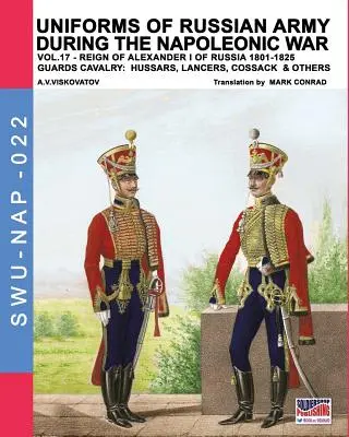 Uniformen der russischen Armee während der napoleonischen Kriege Bd. 17: Die Gardekavallerie: Husaren, Lanzenreiter, Kosaken und andere - Uniforms of Russian army during the Napoleonic war vol.17: The Guards Cavalry: Hussars, Lancers, Cossacks & Others