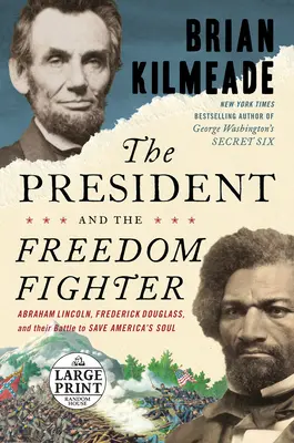 Der Präsident und der Freiheitskämpfer: Abraham Lincoln, Frederick Douglass und ihr Kampf um die Rettung von Amerikas Seele - The President and the Freedom Fighter: Abraham Lincoln, Frederick Douglass, and Their Battle to Save America's Soul