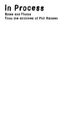 In Arbeit: Fotos und Notizen aus dem Archiv von Phil Hansen - In Process: Photos and Notes from the Archives of Phil Hansen