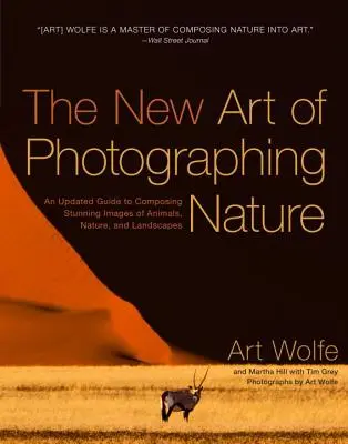 Die neue Kunst des Naturfotografierens: Ein aktualisierter Leitfaden für atemberaubende Bilder von Tieren, Natur und Landschaften - The New Art of Photographing Nature: An Updated Guide to Composing Stunning Images of Animals, Nature, and Landscapes