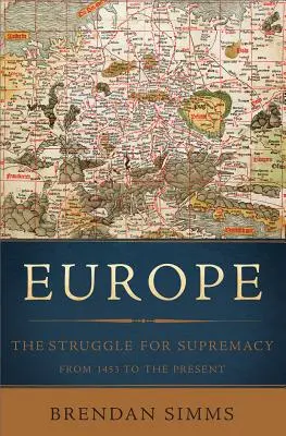 Europa: Der Kampf um die Vorherrschaft, von 1453 bis zur Gegenwart - Europe: The Struggle for Supremacy, from 1453 to the Present