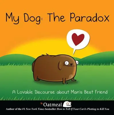 Mein Hund: Das Paradoxon, 3: Eine liebenswerte Abhandlung über den besten Freund des Menschen - My Dog: The Paradox, 3: A Lovable Discourse about Man's Best Friend