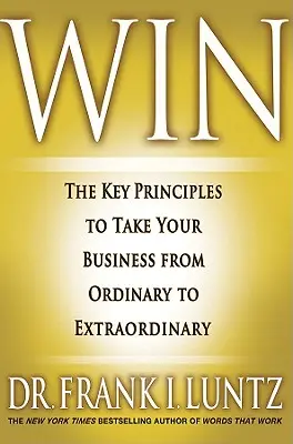 Win: Die Schlüsselprinzipien, die Ihr Unternehmen vom Gewöhnlichen zum Außergewöhnlichen führen - Win: The Key Principles to Take Your Business from Ordinary to Extraordinary