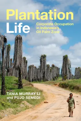 Das Leben auf der Plantage: Unternehmensbesetzungen in der indonesischen Ölpalmenzone - Plantation Life: Corporate Occupation in Indonesia's Oil Palm Zone