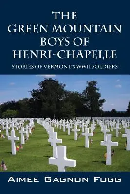 Die Green Mountain Boys von Henri-Chapelle: Geschichten der Soldaten des Zweiten Weltkriegs aus Vermont - The Green Mountain Boys of Henri-Chapelle: Stories of Vermont's WWII Soldiers