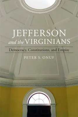 Jefferson und die Virginier: Demokratie, Verfassungen und das Empire - Jefferson and the Virginians: Democracy, Constitutions, and Empire