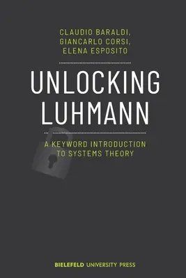 Unlocking Luhmann: Eine stichwortartige Einführung in die Systemtheorie - Unlocking Luhmann: A Keyword Introduction to Systems Theory