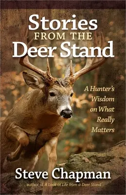 Geschichten aus dem Wildgehege: Die Weisheit eines Jägers über das, was wirklich wichtig ist - Stories from the Deer Stand: A Hunter's Wisdom on What Really Matters
