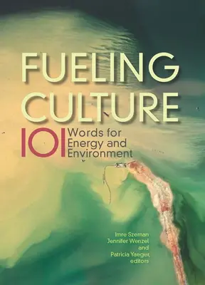 Treibstoff für die Kultur: 101 Wörter für Energie und Umwelt - Fueling Culture: 101 Words for Energy and Environment