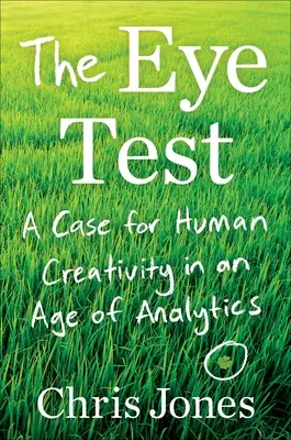 Der Augentest: Ein Plädoyer für die menschliche Kreativität im Zeitalter der Analytik - The Eye Test: A Case for Human Creativity in the Age of Analytics