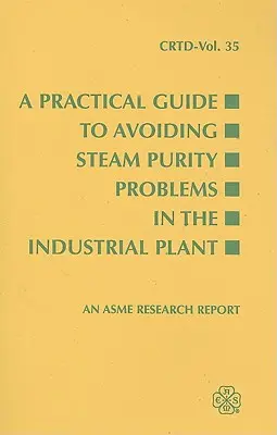 Ein praktischer Leitfaden zur Vermeidung von Reinheitsproblemen bei Dampf in der Industrieanlage - A Practical Guide to Avoiding Steam Purity Problems in the Industrial Plant