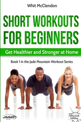 Kurze Workouts für Anfänger: Gesünder und kräftiger werden zu Hause - Short Workouts for Beginners: Get Healthier and Stronger at Home