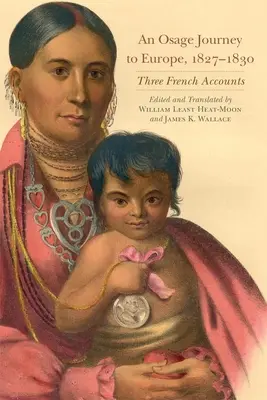 Eine Osage-Reise nach Europa, 1827-1830, Band 81: Drei französische Berichte - An Osage Journey to Europe, 1827-1830, Volume 81: Three French Accounts