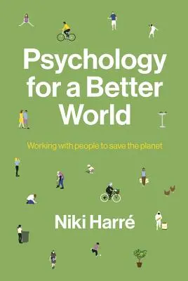 Psychologie für eine bessere Welt: Mit Menschen arbeiten, um den Planeten zu retten. Überarbeitete und aktualisierte Ausgabe. - Psychology for a Better World: Working with People to Save the Planet. Revised and Updated Edition.