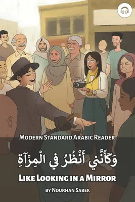 Wie in einen Spiegel schauen: Modern Standard Arabic Reader - Like Looking in a Mirror: Modern Standard Arabic Reader