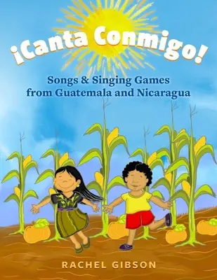 Canta Conmigo!: Lieder und Singspiele aus Guatemala und Nicaragua - Canta Conmigo!: Songs and Singing Games from Guatemala and Nicaragua