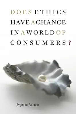 Hat die Ethik eine Chance in einer Welt der Konsumenten? - Does Ethics Have a Chance in a World of Consumers?