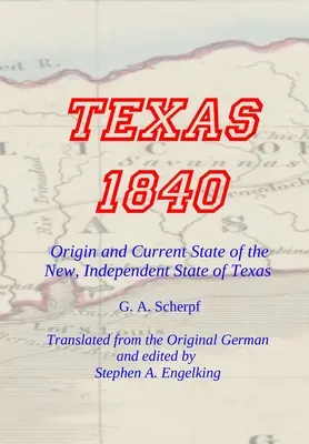 TEXAS 1840 - Entstehung und gegenwärtiger Zustand des neuen, unabhängigen Staates Texas: Ein Beitrag zur Geschichte / Statistik und Geographie dieses Jahrhunderts - TEXAS 1840 - Origin and Current State of the New, Independent State of Texas: A Contribution to the History / Statistics and Geography of this Century