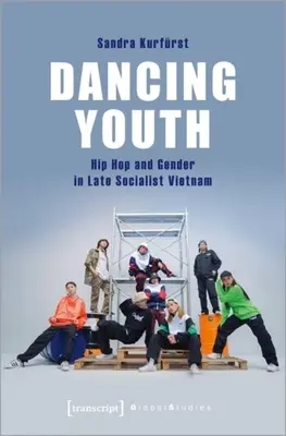 Tanzende Jugend: Hip Hop und Geschlecht im spätsozialistischen Vietnam - Dancing Youth: Hip Hop and Gender in Late Socialist Vietnam