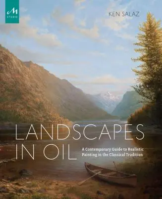Landschaften in Öl: Ein zeitgenössischer Leitfaden für realistische Malerei in klassischer Tradition - Landscapes in Oil: A Contemporary Guide to Realistic Painting in the Classical Tradition