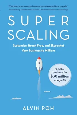 Super-Skalierung: Systematisieren, befreien und Ihr Unternehmen in die Millionen schießen - Super Scaling: Systemise, Break Free, and Skyrocket Your Business to Millions