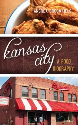 Kansas City: Eine Lebensmittelbiographie - Kansas City: A Food Biography