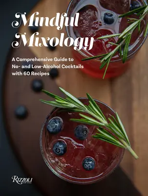Achtsame Mixologie: Ein umfassender Leitfaden für alkoholfreie und alkoholarme Cocktails mit 60 Rezepten - Mindful Mixology: A Comprehensive Guide to No- And Low-Alcohol Cocktails with 60 Recipes