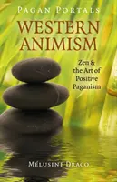 Heidnische Portale - Westlicher Animismus: Zen & die Kunst des positiven Heidentums - Pagan Portals - Western Animism: Zen & the Art of Positive Paganism