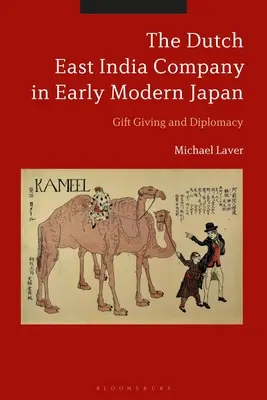 Die Niederländische Ostindien-Kompanie im frühneuzeitlichen Japan: Schenken und Diplomatie - The Dutch East India Company in Early Modern Japan: Gift Giving and Diplomacy