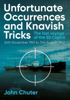 Unglückliche Zufälle und schändliche Tricks: Die letzte Reise der SS Capira - Unfortunate Occurrences and Knavish Tricks: The Last Voyage of the SS Capira