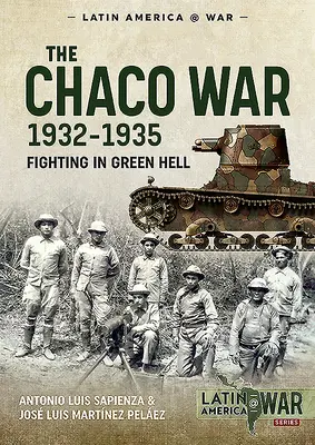Der Chaco-Krieg, 1932-1935: Kämpfe in der Grünen Hölle - The Chaco War, 1932-1935: Fighting in Green Hell