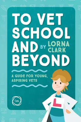 Zur Tierarztschule und darüber hinaus: Ein Leitfaden für junge, angehende Tierärzte - To Vet School and Beyond: A Guide for Young, Aspiring Vets