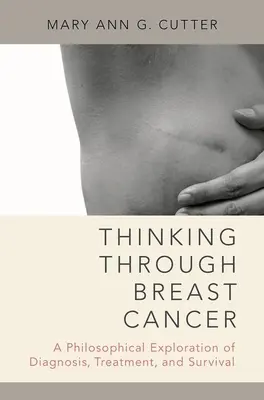 Über Brustkrebs nachdenken: Eine philosophische Erkundung von Diagnose, Behandlung und Überleben - Thinking Through Breast Cancer: A Philosophical Exploration of Diagnosis, Treatment, and Survival