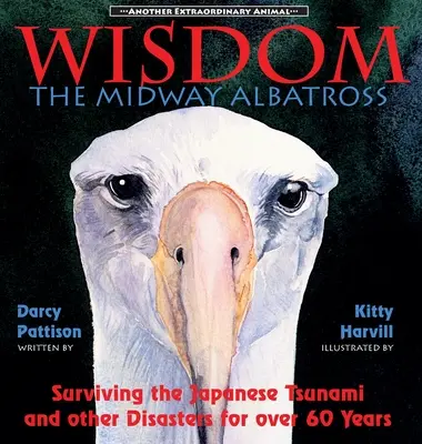 Weisheit, der Midway-Albatros: Über 60 Jahre lang den japanischen Tsunami und andere Katastrophen überleben - Wisdom, the Midway Albatross: Surviving the Japanese Tsunami and Other Disasters for Over 60 Years