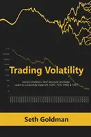 Handel mit Volatilität unter Verwendung von Korrelation, Terminstruktur und Skew: Lernen Sie, VIX, UVXY, TVIX, VXXB & SVXY erfolgreich zu handeln - Trading Volatility Using Correlation, Term Structure and Skew: Learn to successfully trade VIX, UVXY, TVIX, VXXB & SVXY