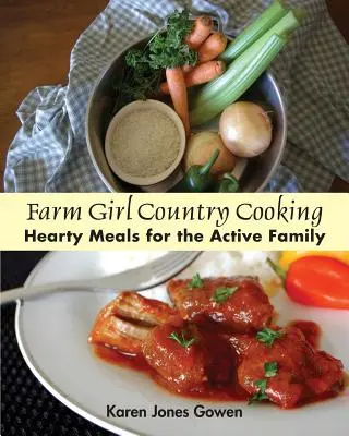 Farm Girl Country Cooking: Herzhafte Mahlzeiten für die aktive Familie - Farm Girl Country Cooking: Hearty Meals for the Active Family