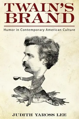 Twain's Brand: Humor in der zeitgenössischen amerikanischen Kultur - Twain's Brand: Humor in Contemporary American Culture