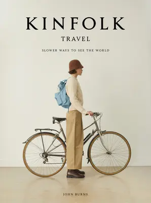 Kinfolk Reisen: Langsamere Wege, die Welt zu sehen - Kinfolk Travel: Slower Ways to See the World