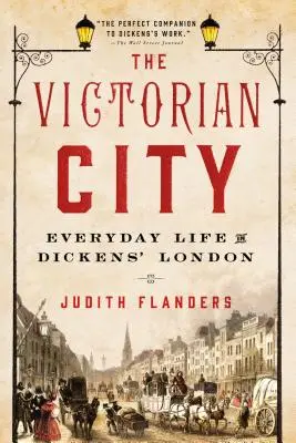 Die viktorianische Stadt: Das alltägliche Leben in Dickens' London - The Victorian City: Everyday Life in Dickens' London