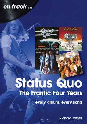 Status Quo - Die verrückten vier Jahre: Jedes Album, jeder Song - Status Quo - The Frantic Four Years: Every Album, Every Song