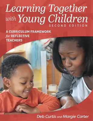 Gemeinsam lernen mit jungen Kindern, Zweite Ausgabe: Ein Rahmenlehrplan für reflektierende Lehrkräfte - Learning Together with Young Children, Second Edition: A Curriculum Framework for Reflective Teachers