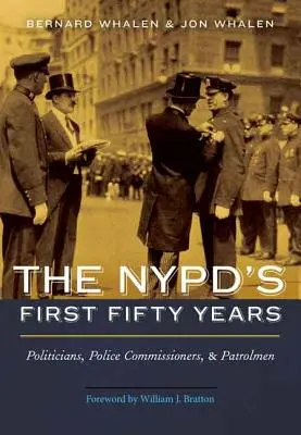 Die ersten fünfzig Jahre der NYPD: Politiker, Polizeikommissare und Streifenpolizisten - NYPD's First Fifty Years: Politicians, Police Commissioners, and Patrolmen