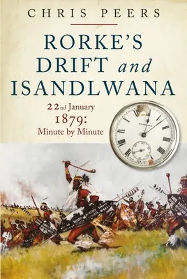 Rorke's Drift und Isandlwana: 22. Januar 1879: Minute für Minute - Rorke's Drift and Isandlwana: 22nd January 1879: Minute by Minute