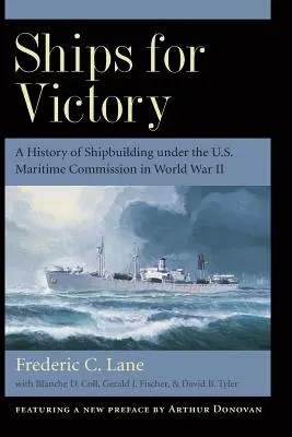 Schiffe für den Sieg: Eine Geschichte des Schiffbaus unter der U.S. Maritime Commission im Zweiten Weltkrieg - Ships for Victory: A History of Shipbuilding Under the U.S. Maritime Commission in World War II