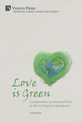 Liebe ist grün: Mitgefühl als Verantwortung in der ökologischen Notlage - Love is Green: Compassion as responsibility in the ecological emergency